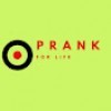 PRANK FOR LIFE